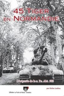 45 Tiger en Normandie : l'odyssée de la s. Pz. Abt. 503