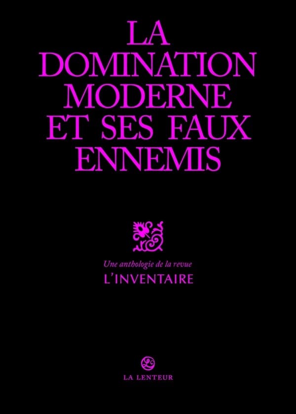 La domination moderne et ses faux-amis Tome 1 : Une anthologie de la revue L'Inventaire