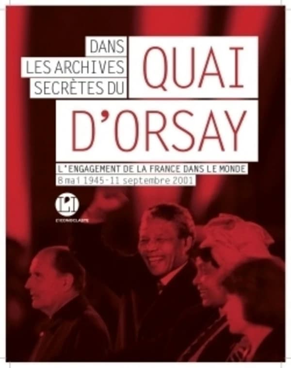 Dans les archives secrètes du quai d'Orsay : l'engagement de la France dans le monde, 8 mai 1945-11 septembre 2001