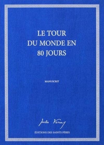 Le tour du monde en 80 jours : le manuscrit ([Reproduction en fac-similé]) Jules Verne ; [préface de Jean-Christophe Rufin]