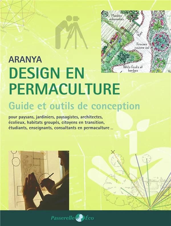 Guide de design en permaculture : pour paysans, jardiniers, paysagistes, architectes, étudiants, enseignants, consultants en permaculture, écolieux, habitats groupés, citoyens en transition