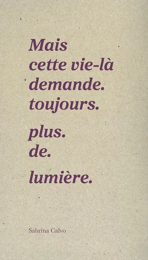 Mais cette vie-là demande toujours plus de lumière