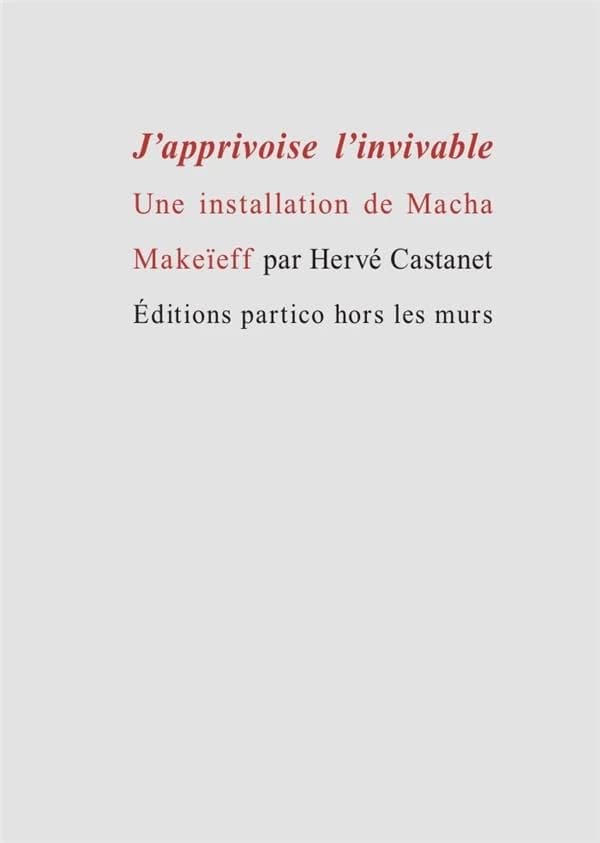 J'apprivoise l'invivable : une installation de Macha Makeïeff