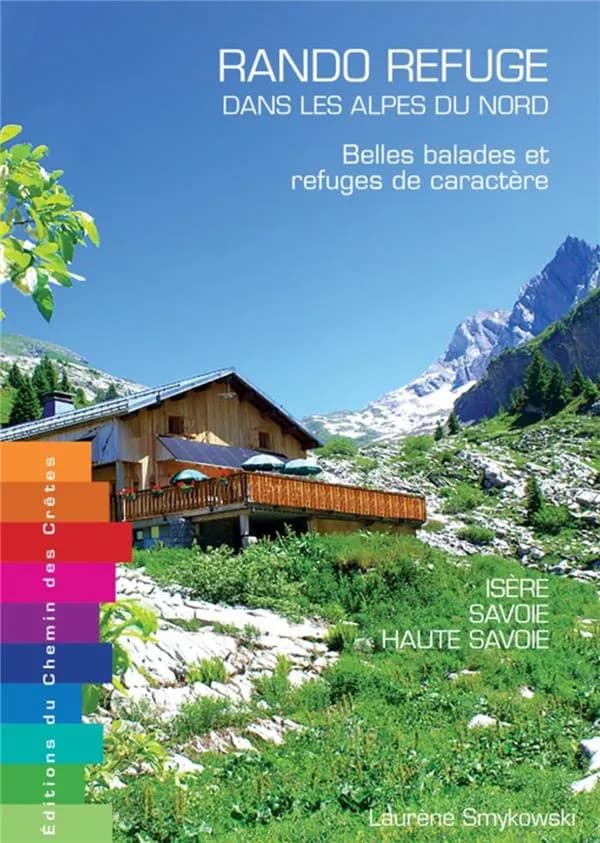 Rando-refuge dans les Alpes du nord : belles balades et refuges de caractère : Isère, Savoie, Haute-Savoie