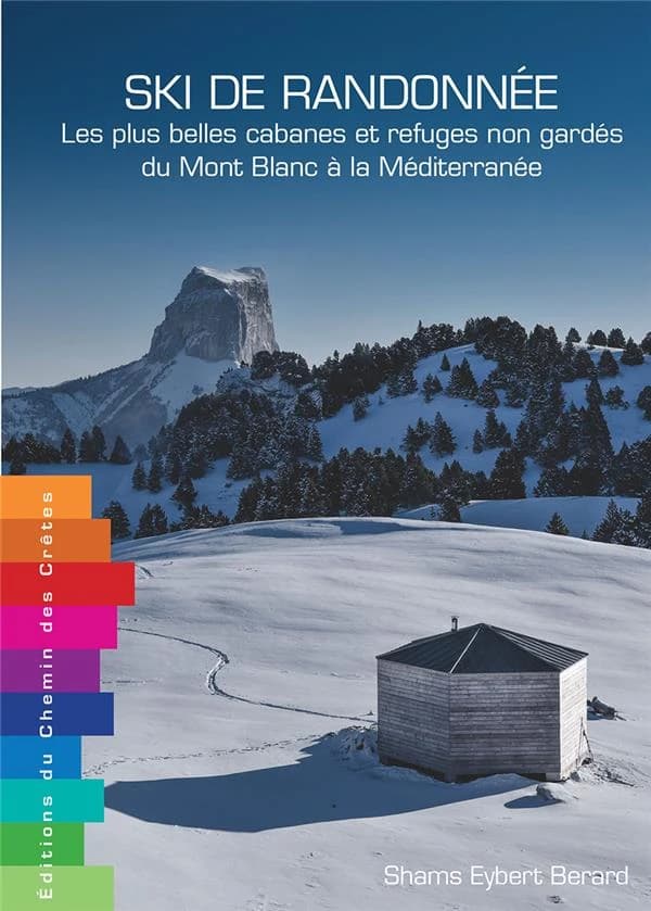 Ski de randonnée : les plus belles cabanes et refuges non gardés du Mont-Blanc à la Méditerranée