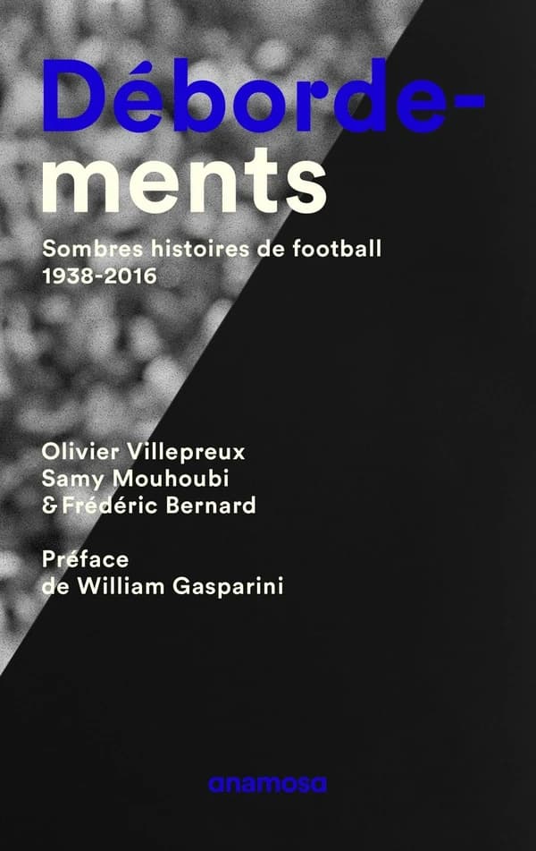 Débordements : Sombres histoires de football , 1938-2016
