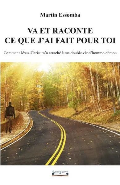 Va et raconte ce que j'ai fait pour toi : comment Jésus-Christ m'a arraché à ma double vie d'homme-démon : témoignage