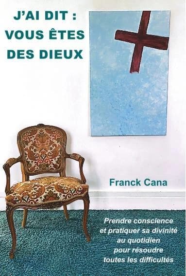 J'ai dit, vous êtes des dieux : prendre concience et pratiquer sa divinité au quotidien pour résoudre toutes les difficultés