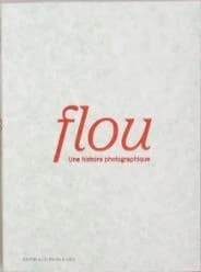 Flou, une histoire photographique : [exposition, Lausanne, Musée de l'Élysée, 3 mars-21 mai 2023]