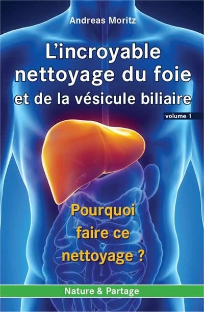 L'incroyable nettoyage du foie et de la vésicule biliaire ([Éd.] entièrement remaniée avec le double de contenu) Andreas Moritz