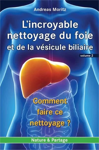 L'incroyable nettoyage du foie et de la vésicule biliaire ([Éd.] entièrement remaniée avec le double de contenu) Andreas Moritz