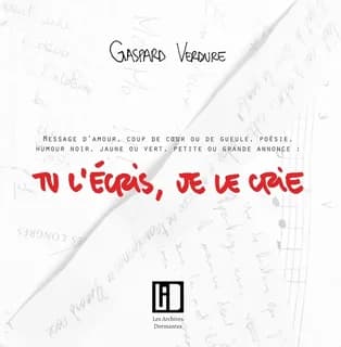 Tu l'écris, je le crie : [messages réunis par] Gaspard Verdure