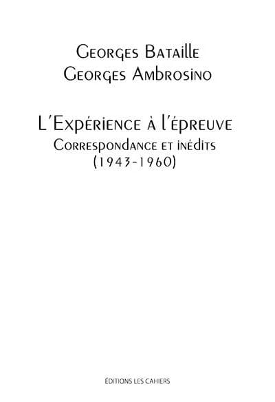 L'expérience à l'épreuve : correspondance et inédits, 1943-1960