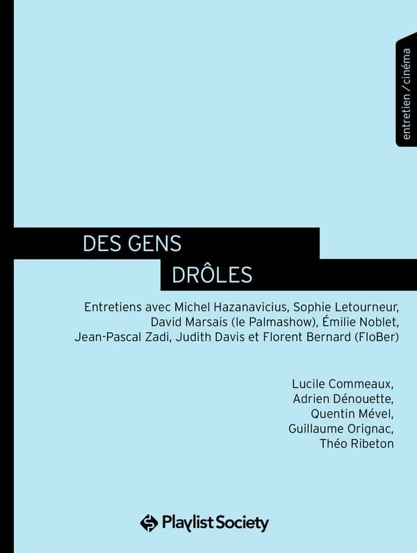 Des gens drôles : entretiens avec Michel Hazanavicius, Sophie Letourneur, David Marsais... [et al.] : entretiens-cinéma