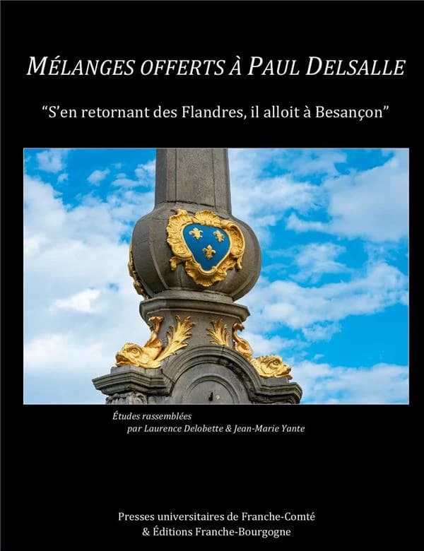 Mélanges offerts à Paul Delsalle : "s'en retornant des Flandres, il alloit à Besançon"