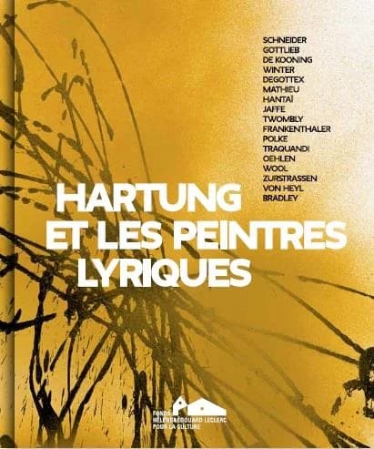 Hartung et les peintres lyriques : Schneider, Gottlieb, De Kooning, Winter, Degottex, Mathieu, Hantaï, Jaffe, Twombly, Frankenthaler, Polke, Traquandi, Oehlen, Wool, Zurstrassen, Von Heyl, Bradley : [exposition, Landerneau, Les Capucins, 11 décembre 2016-