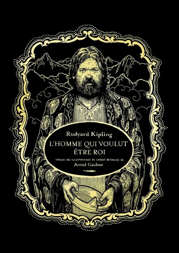 L'homme qui voulut être roi (Éd. bibliophile) une aventure relatée par Rudyard Kipling ; traduite de l'anglais par Louis Fabulet et Robert d'Humières ; révisée par Marine Charmasson et Armel Gaulme ; enrichie des illustrations de Armel Gaulme