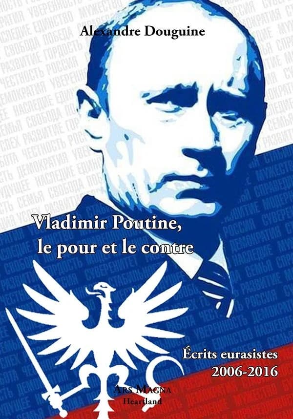 Vladimir Poutine, le pour et le contre : écrits eurasistes, 2006-2016