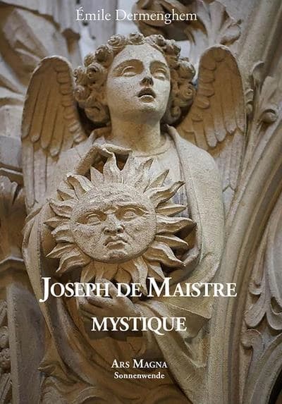 Joseph de Maistre mystique : ses rapports avec le martinisme, l'illuminisme et la franc-maçonnerie : l'influence des doctrines mystiques et occultes sur sa pensée religieuse
