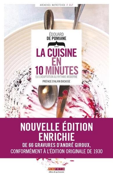La cuisine en 10 minutes : ou l'adaptation au rythme moderne ([Nouvelle éd.]) Édouard de Pomiane ; préface d'Alain Ducasse