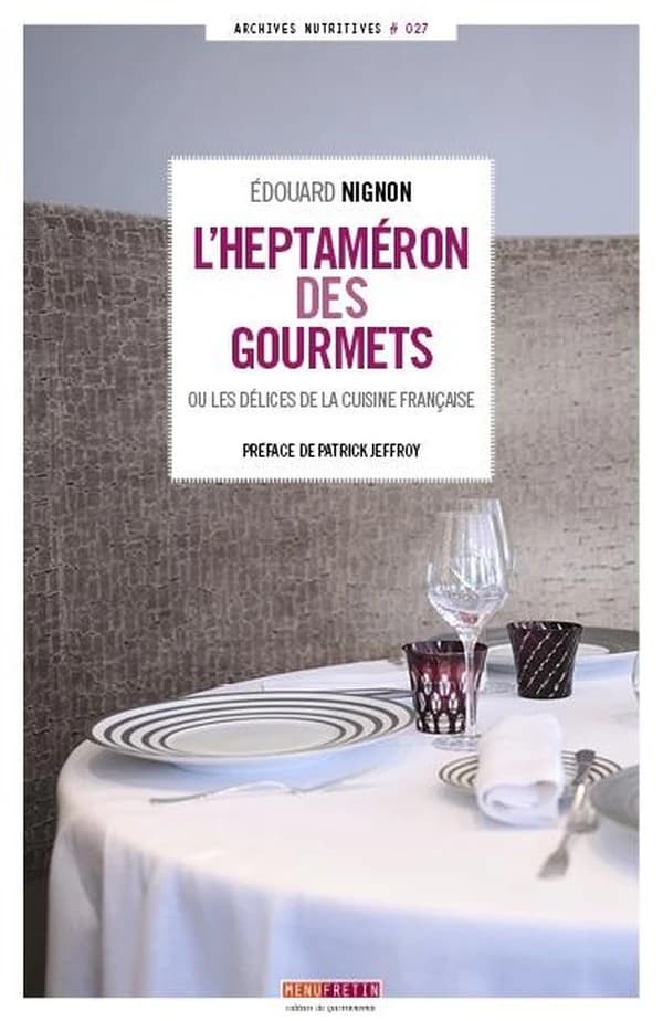L'heptaméron des gourmets ou Les délices de la cuisine française ([Nouvelle éd.]) Édouard Nignon ; préface de Patrick Jeffroy