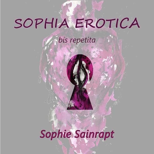 Sophie Sainrapt, Sophia erotica : bis repetita : 2004-2024, vingt ans de création érotique