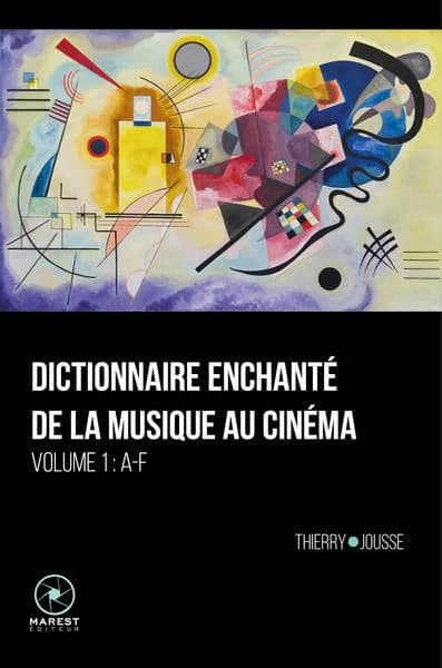 Dictionnaire enchanté de la musique au cinéma. Volume 1, Lettres A-F