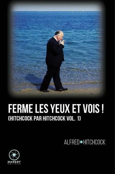 Ferme les yeux et vois ! ([Nouvelle éd.]) Alfred Hitchcock ; textes réunis par Sidney Gottlieb ; traduit de l'anglais et préfacé par Pierre Guglielmina