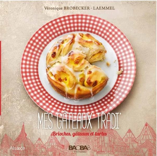 Mes gâteaux tradi' : brioches, gâteaux et tartes