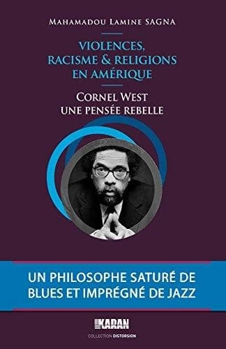 Violences, racisme et religions en Amérique : Cornel West, une pensée rebelle : un philosophe saturé de blues et imprégné de jazz