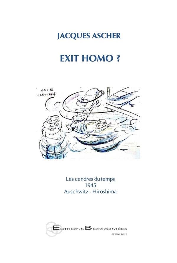 Exit homo ? : les cendres du temps, 1945, Auschwitz, Hiroshima
