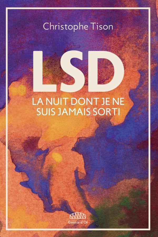LSD : la nuit dont je ne suis jamais sorti