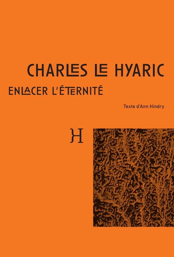 Charles Le Hyaric, Enlacer l'éternité : [catalogue de l'exposition, Annecy, Fondation pour l'art contemporain Claudine et Jean-Marc Salomon, 7 septembre-17 novembre 2018]