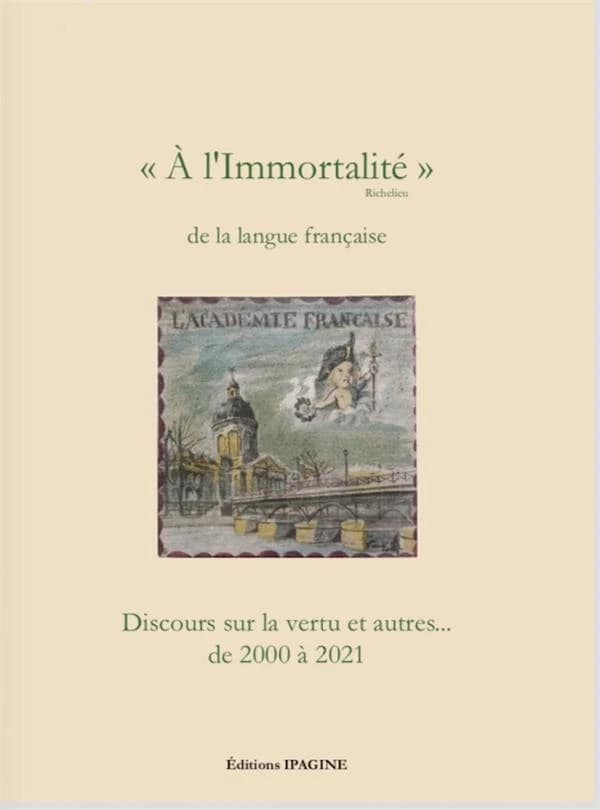 "À l'immortalité" (Richelieu) de la langue française : discours sur la vertu et autres, de 2000 à 2021