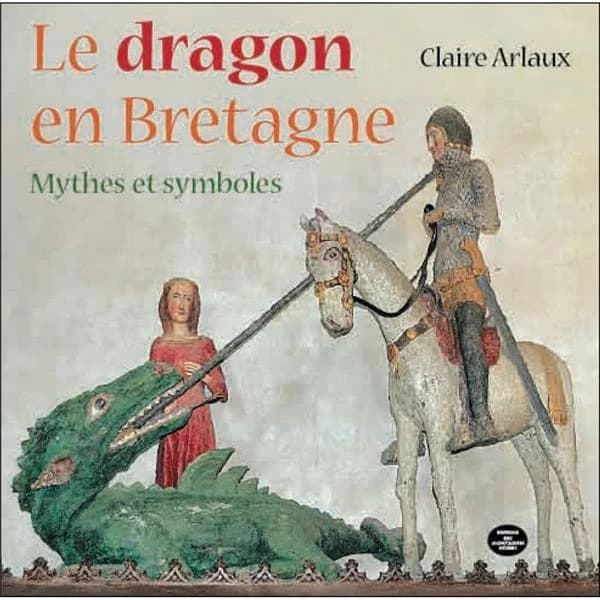 Le dragon en Bretagne : mythes et symboles (Nouvelle éd. aumentée) Claire Arlaux