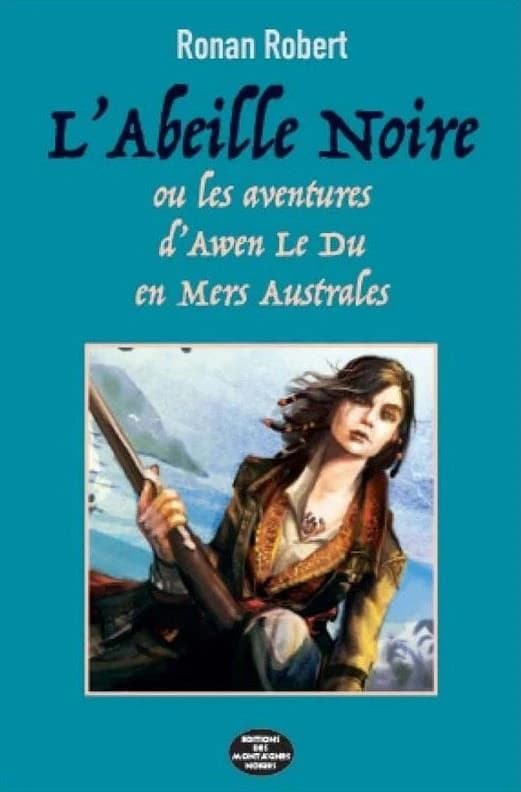 L'Abeille noire ou Les aventures d'Awen Le Du en mers australes