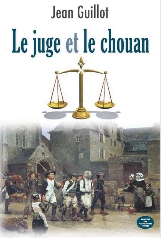 Le juge et le chouan : les Bretons devant la justice révolutionnaire, 1789-1804 (2e éd.) Jean Guillot et l'Association Pierre Guillemot ; en collaboration avec Marie-Claude Le Brazidec, Nicolas Le Quintrec, Philippe Le May... [et al.]