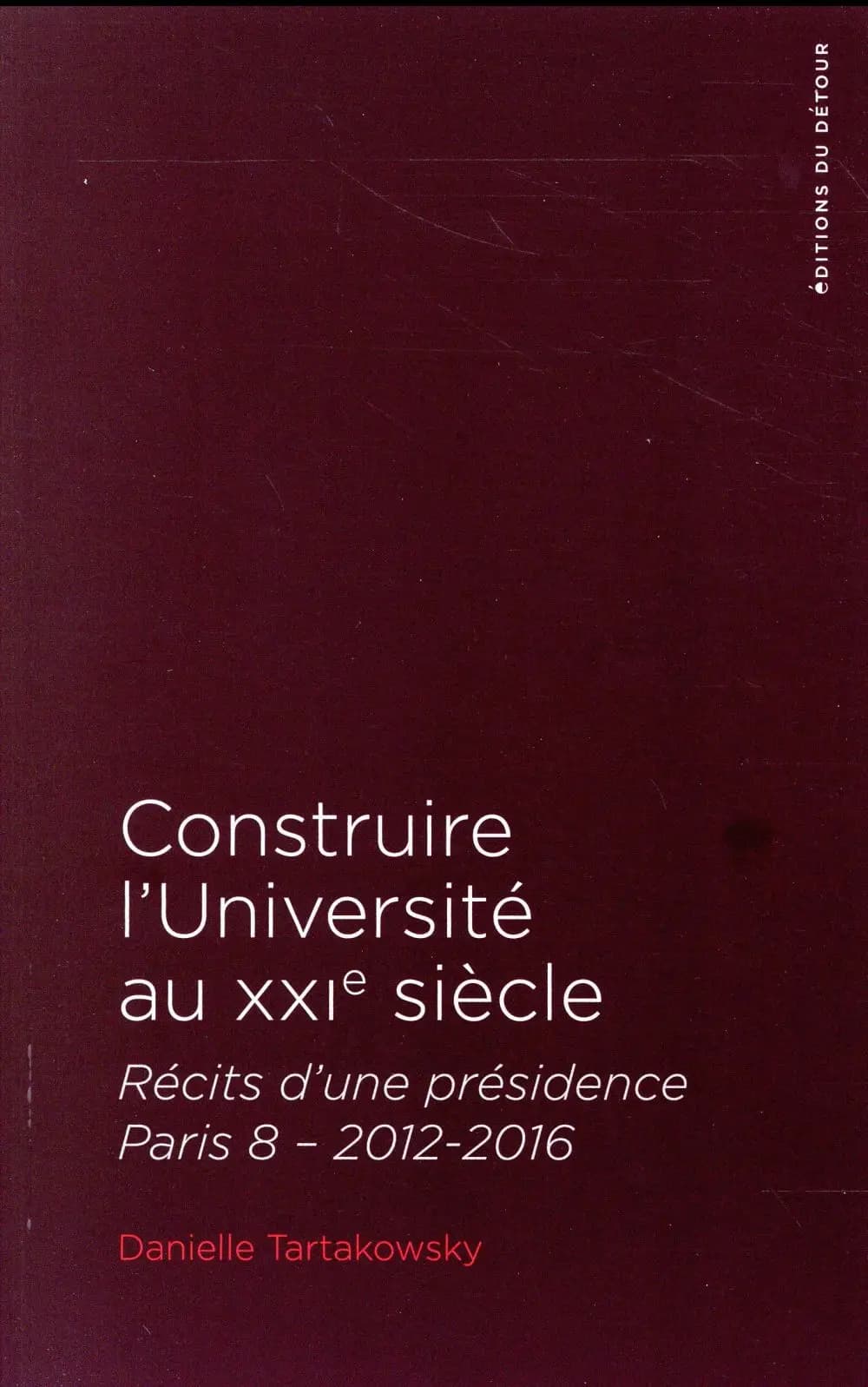Construire l'université au XXIe siècle : récits d'une présidence, Paris 8, 2012-2016
