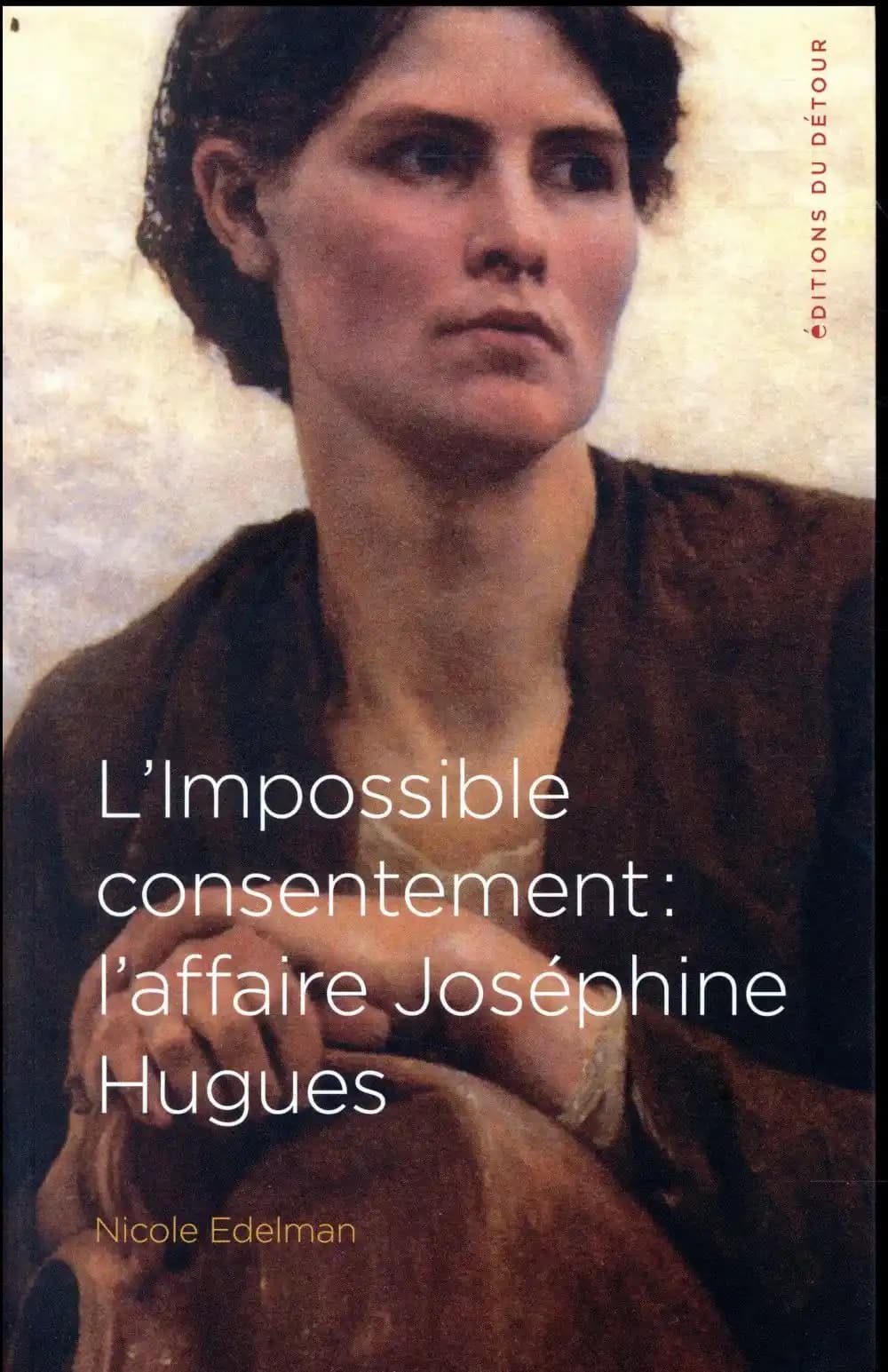 L'impossible consentement : l'affaire Joséphine Hugues