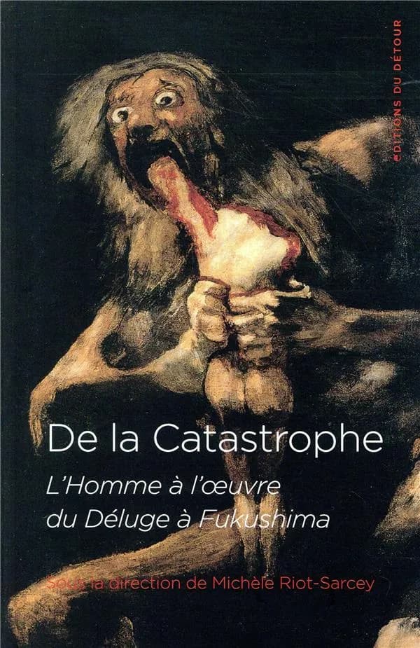 De la catastrophe : l'homme en question du Déluge à Fukushima