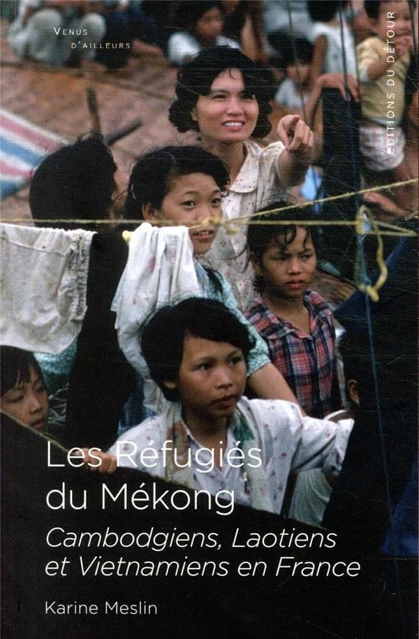 Les réfugiés du Mékong : Cambodgiens, Laotiens et Vietnamiens en France