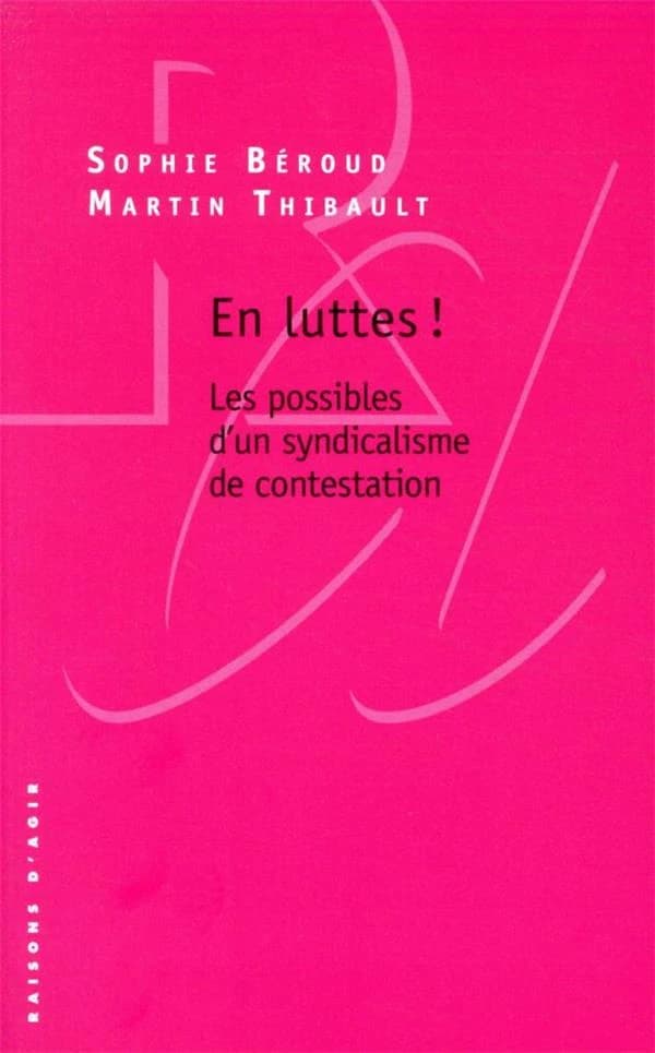 En luttes ! : Les possibles d'un syndicalisme de contestation