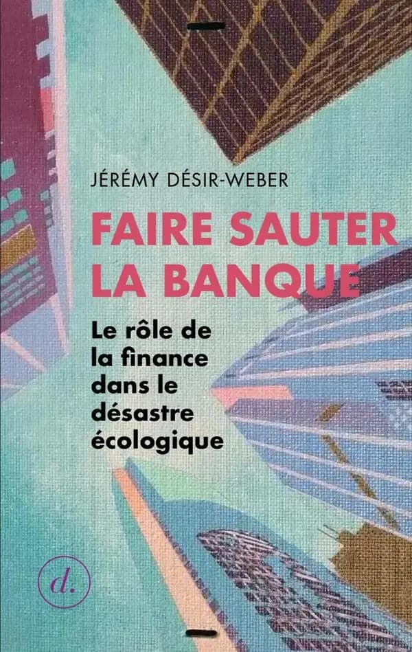 Faire sauter la banque : le rôle de la finance dans le désastre écologique