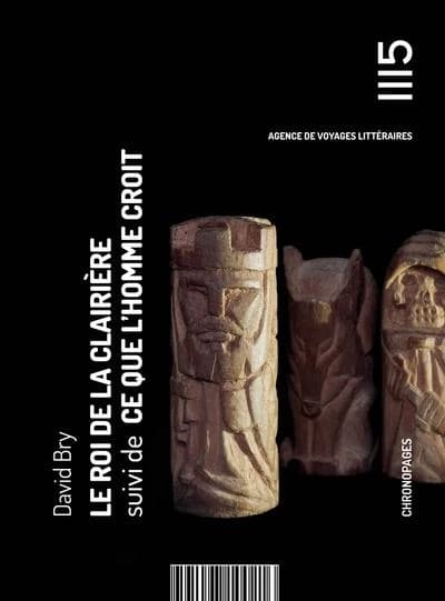 Le roi de la clairière ; suivi de Ce que l'homme croit
