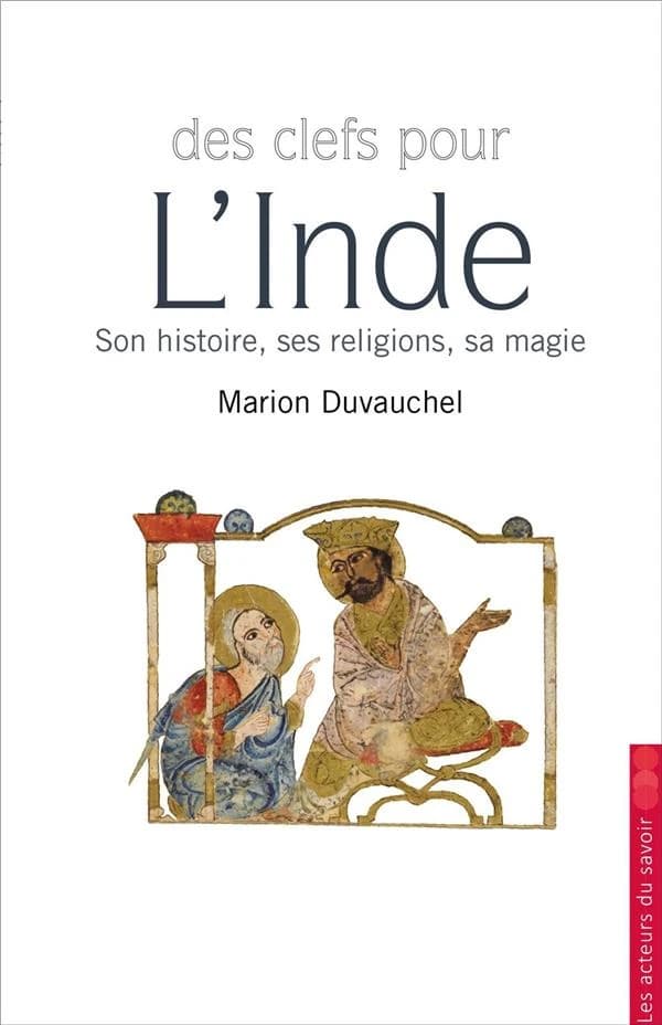 Des clefs pour l'Inde : son histoire, ses religions, sa magie