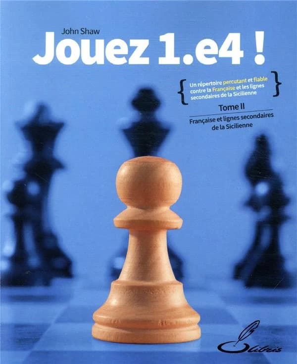 Jouez 1.e4 !. Tome 2, La Française et les lignes secondaires de la Sicilienne