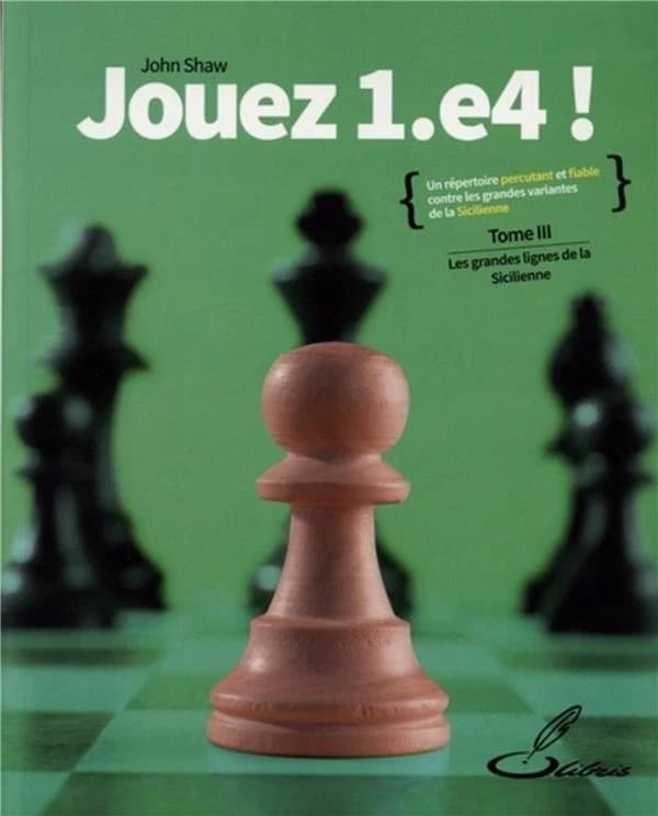 Jouez 1.e4 !. Tome 3, Les grandes lignes de la Sicilienne
