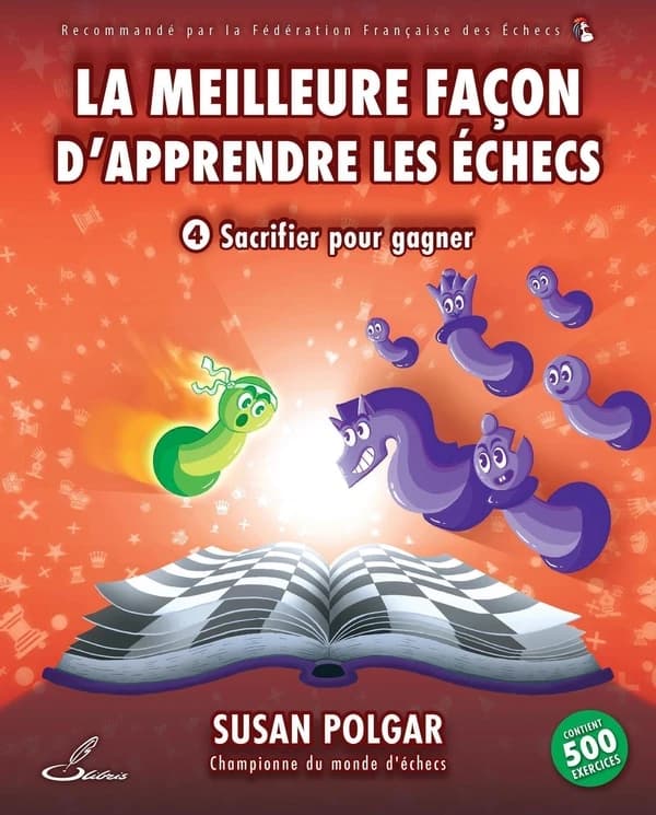 La meilleure façon d'apprendre les échecs. Tome 4, Sacrifier pour gagner