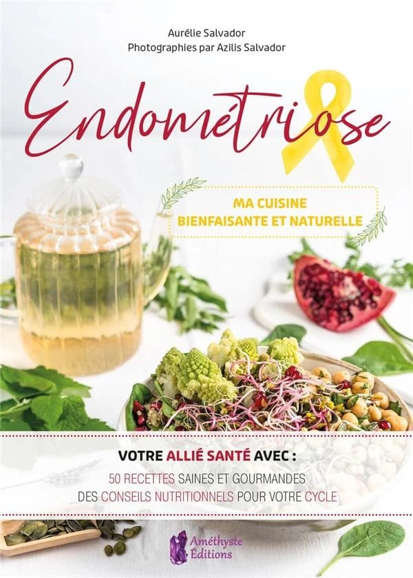 Endométriose : Ma cuisine bienfaisante et naturelle