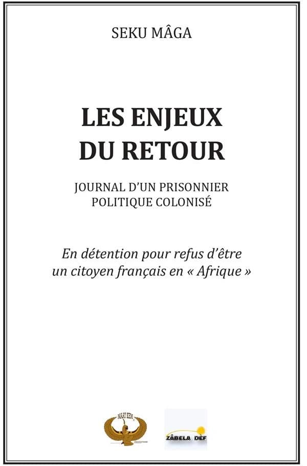 Les enjeux du retour : journal d'un prisonnier politique colonisé : en détention pour refus d'être un citoyen français en "Afrique"